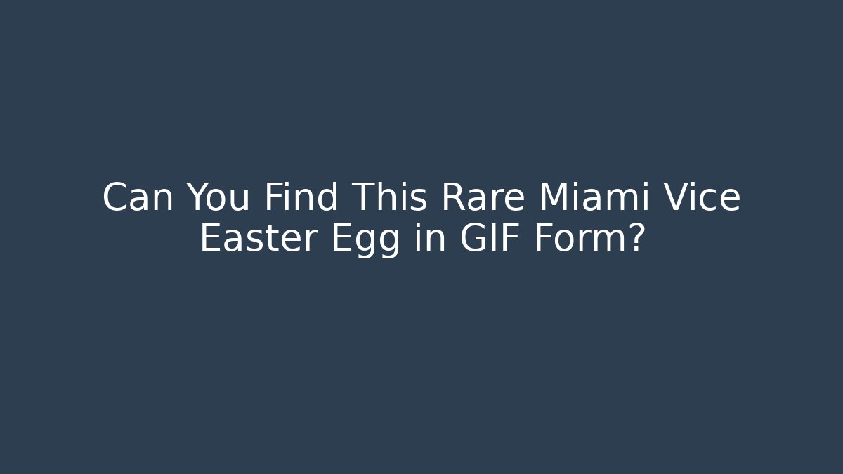Can You Find This Rare Miami Vice Easter Egg in GIF Form?