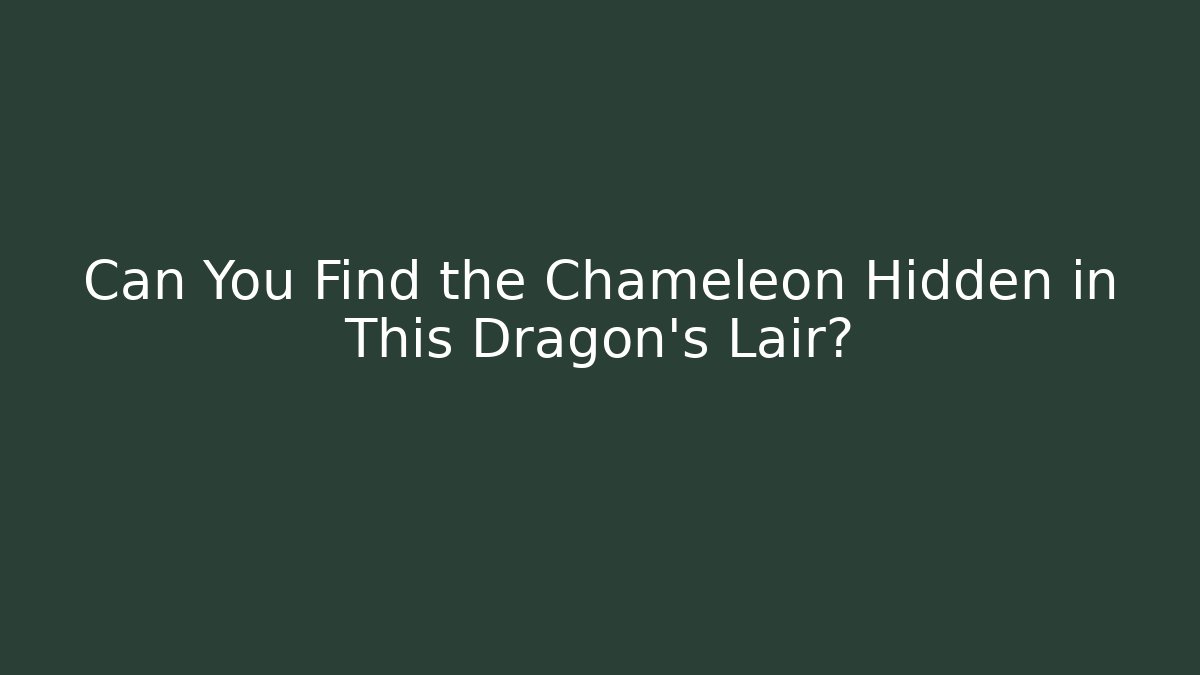 Can You Find the Chameleon Hidden in This Dragon's Lair?