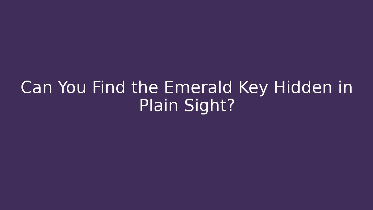 Can You Find the Emerald Key Hidden in Plain Sight?