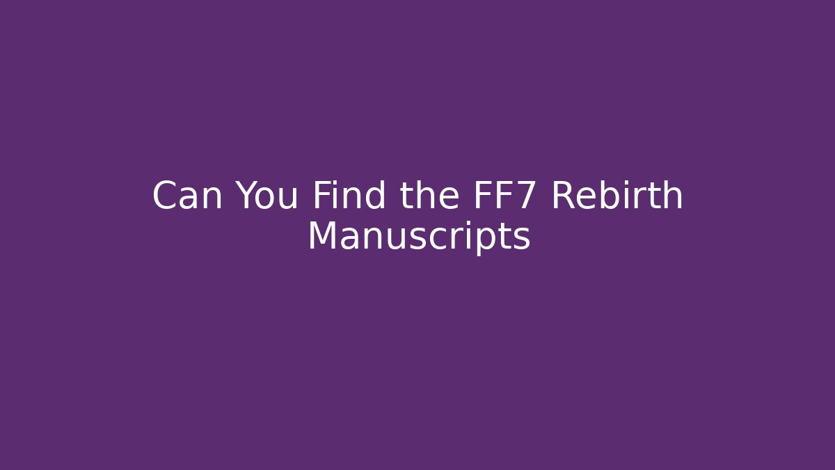 Can You Find the FF7 Rebirth Manuscripts