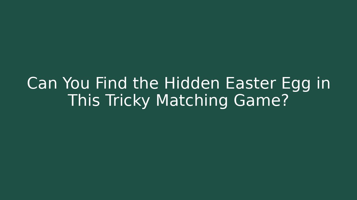 Can You Find the Hidden Easter Egg in This Tricky Matching Game?