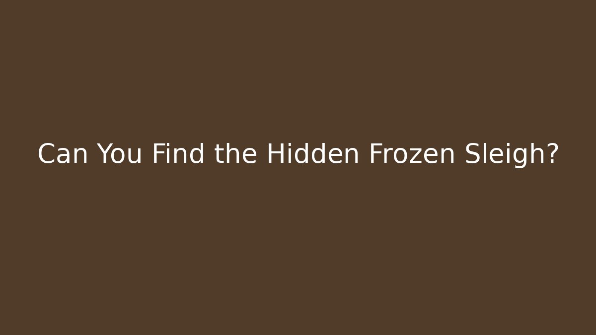 Can You Find the Hidden Frozen Sleigh?