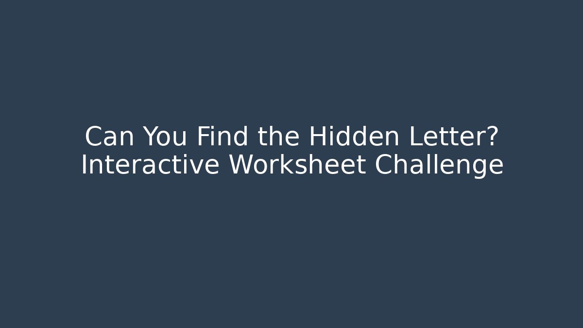 Can You Find the Hidden Letter? Interactive Worksheet Challenge