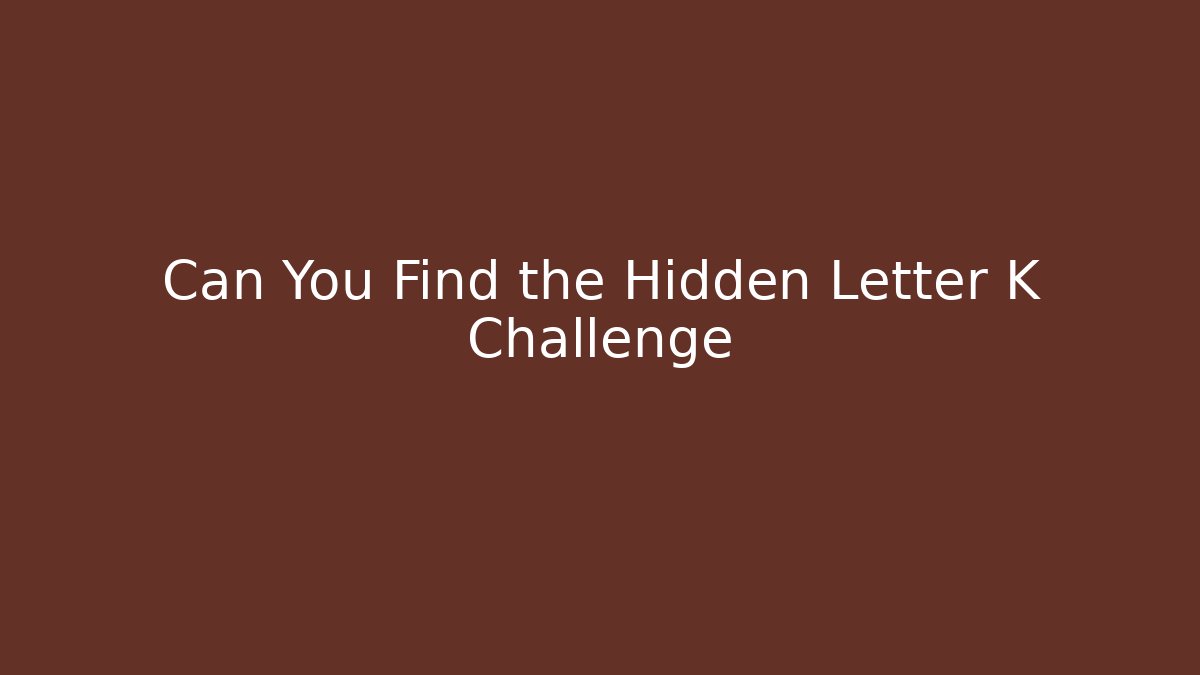 Can You Find the Hidden Letter K Challenge