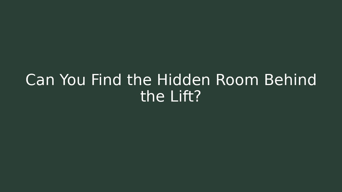 Can You Find the Hidden Room Behind the Lift?