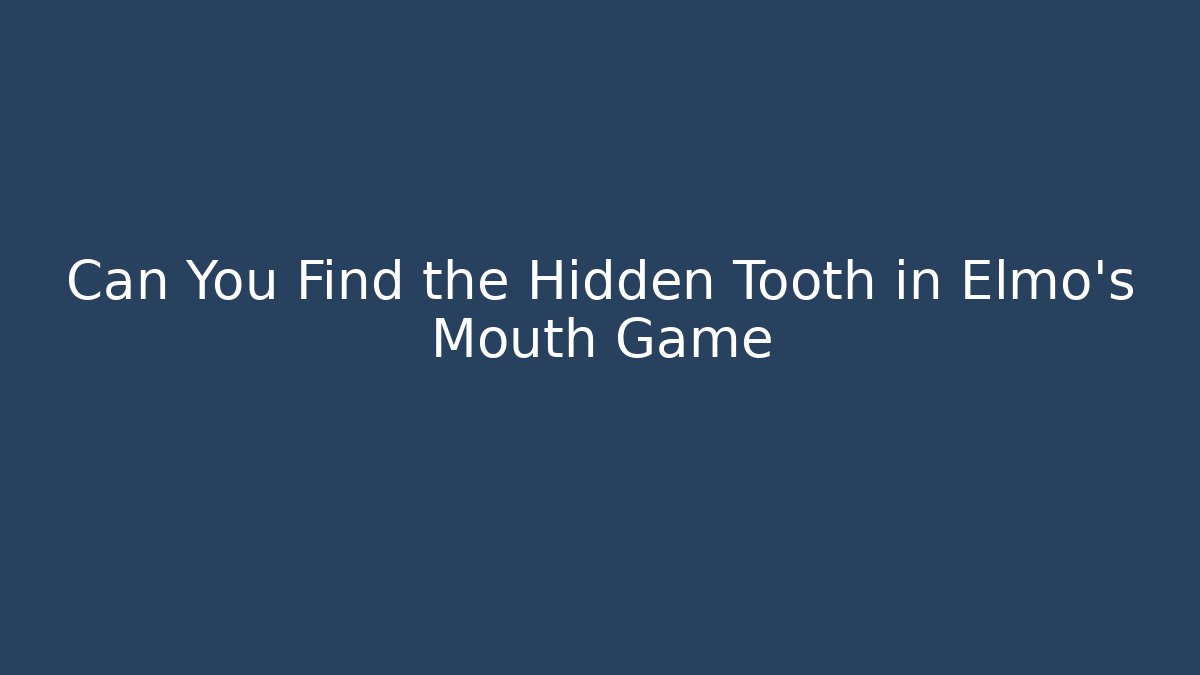 Can You Find the Hidden Tooth in Elmo's Mouth Game