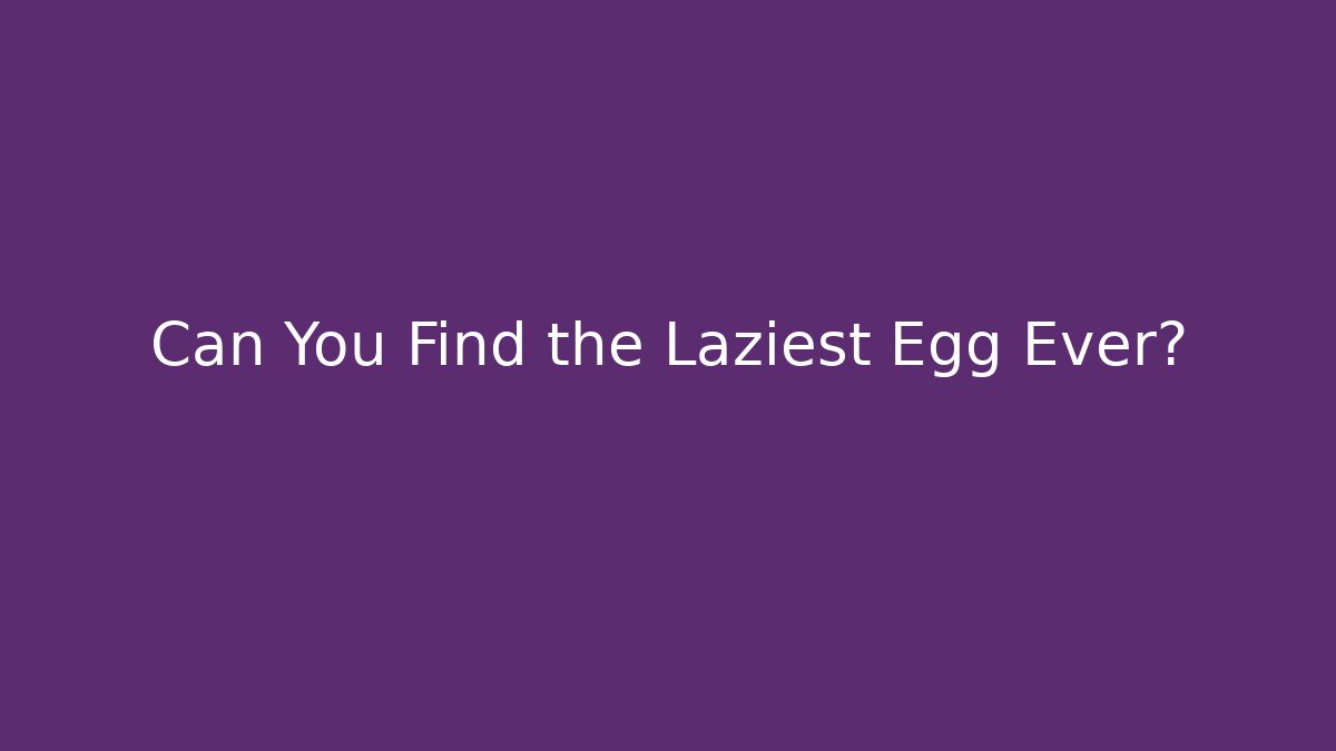 Can You Find the Laziest Egg Ever? - Vintage E-Juice