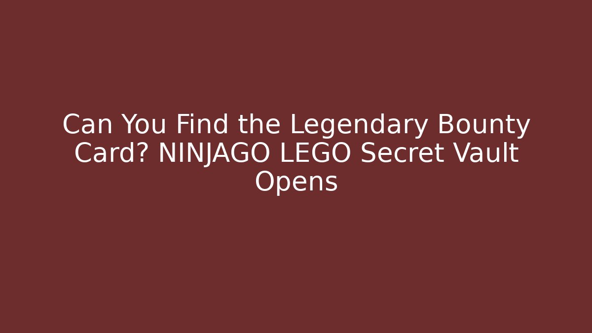 Can You Find the Legendary Bounty Card? NINJAGO LEGO Secret Vault Opens