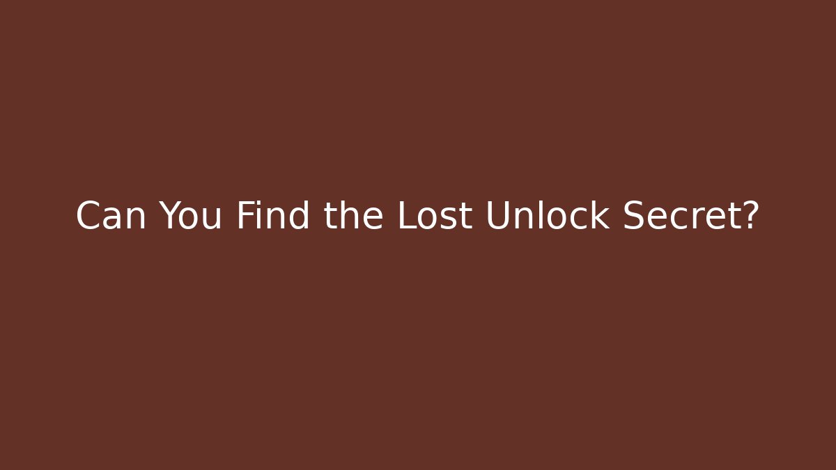 Can You Find the Lost Unlock Secret?