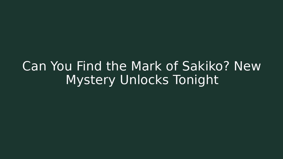Can You Find the Mark of Sakiko? New Mystery Unlocks Tonight