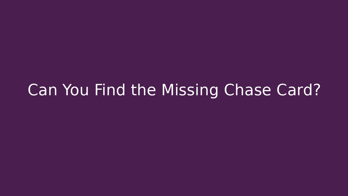 Can You Find the Missing Chase Card?