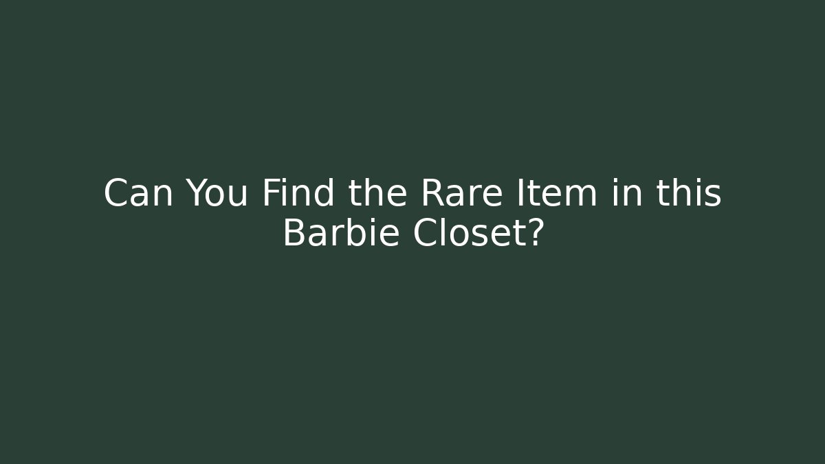 Can You Find the Rare Item in this Barbie Closet?