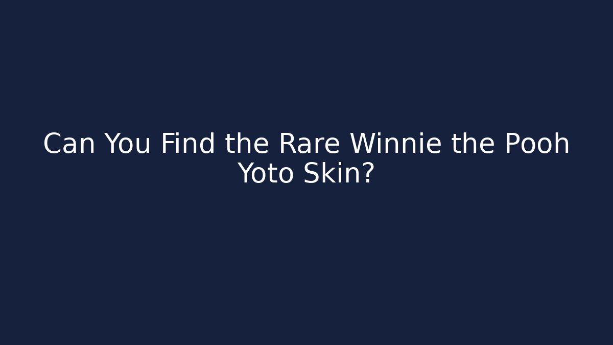 Can You Find the Rare Winnie the Pooh Yoto Skin?
