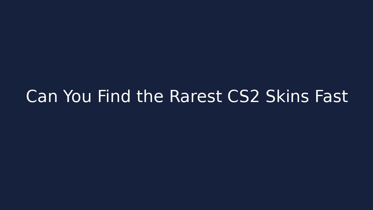 Can You Find the Rarest CS2 Skins Fast