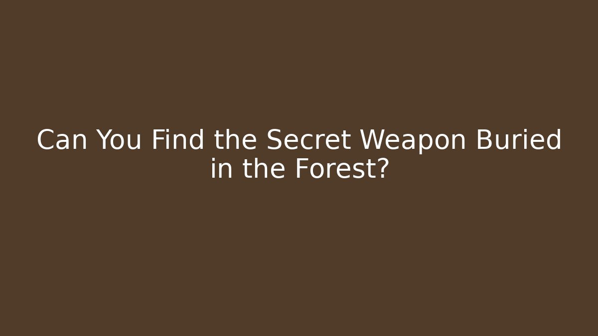 Can You Find the Secret Weapon Buried in the Forest?