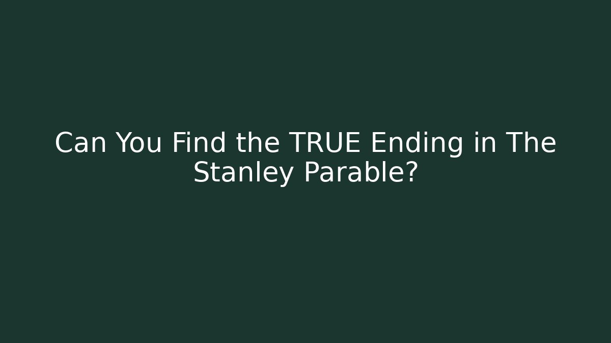 Can You Find the TRUE Ending in The Stanley Parable?
