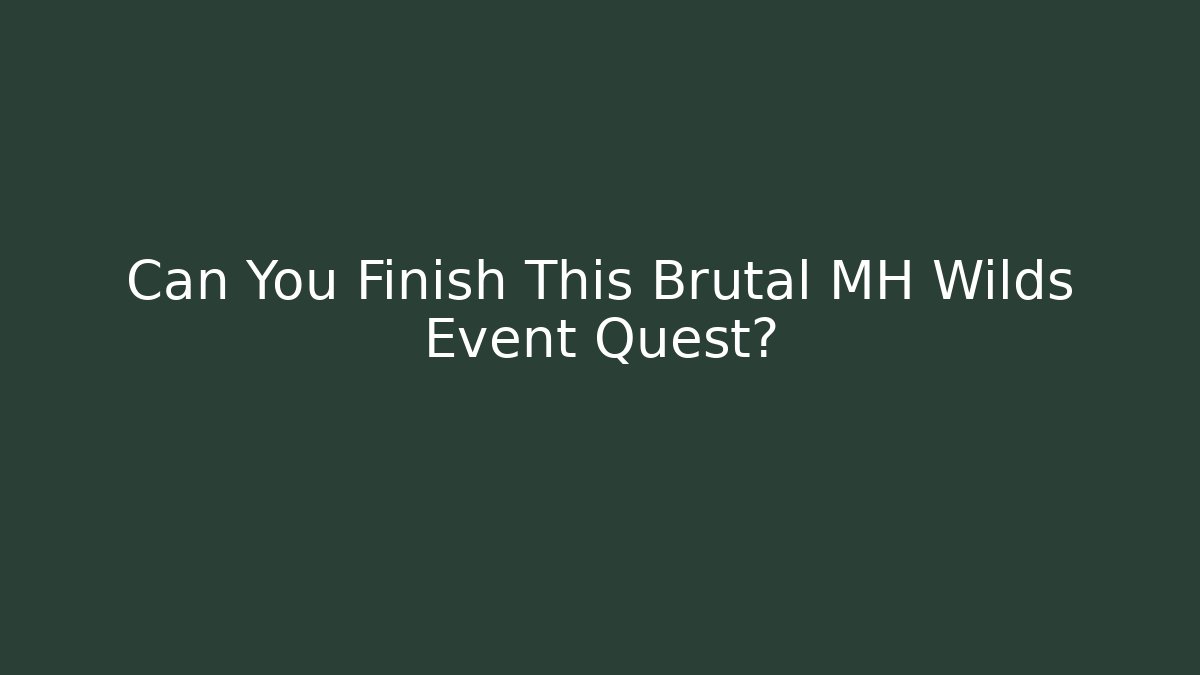 Can You Finish This Brutal MH Wilds Event Quest?