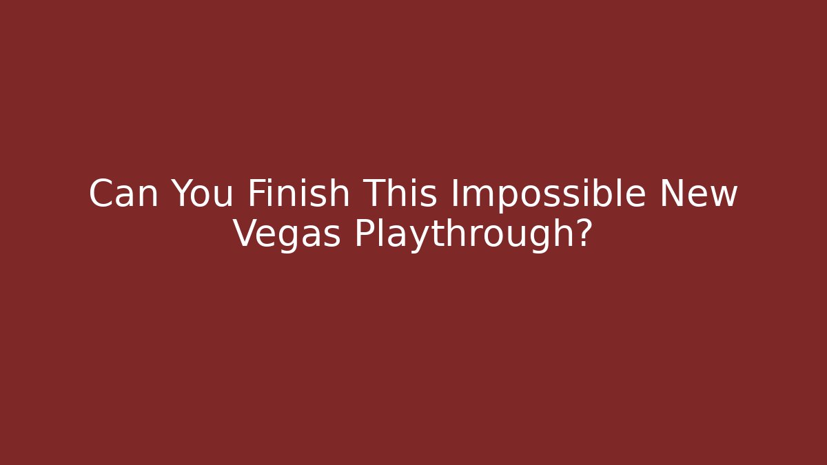 Can You Finish This Impossible New Vegas Playthrough?