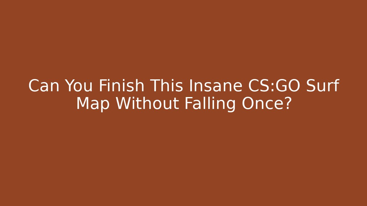 Can You Finish This Insane CS:GO Surf Map Without Falling Once?
