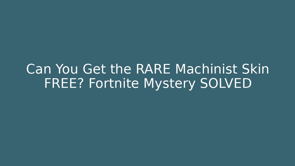Can You Get the RARE Machinist Skin FREE? Fortnite Mystery SOLVED
