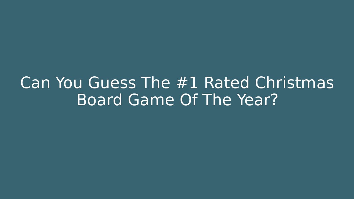 Can You Guess The #1 Rated Christmas Board Game Of The Year?