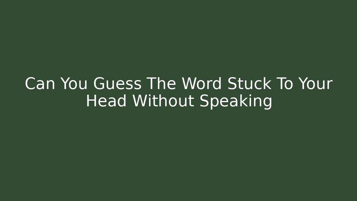 Can You Guess The Word Stuck To Your Head Without Speaking