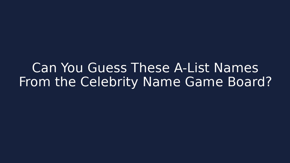 Can You Guess These A-List Names From the Celebrity Name Game Board?