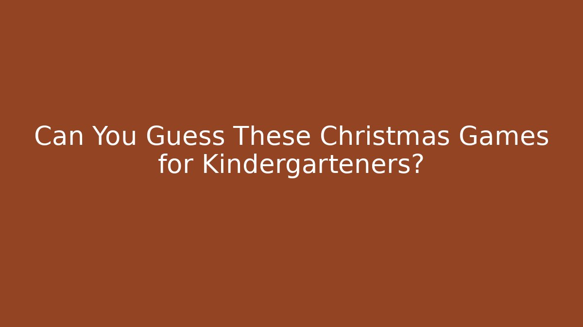 Can You Guess These Christmas Games for Kindergarteners?