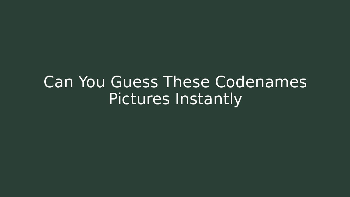 Can You Guess These Codenames Pictures Instantly