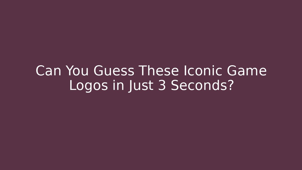 Can You Guess These Iconic Game Logos in Just 3 Seconds?