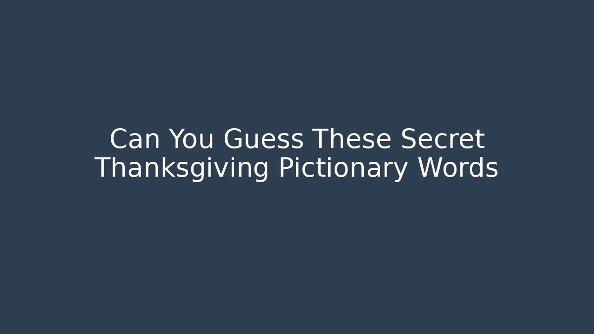 Can You Guess These Secret Thanksgiving Pictionary Words