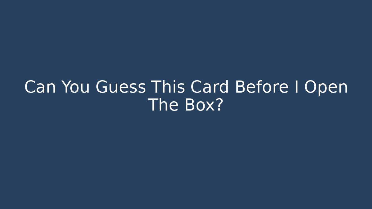 Can You Guess This Card Before I Open The Box?
