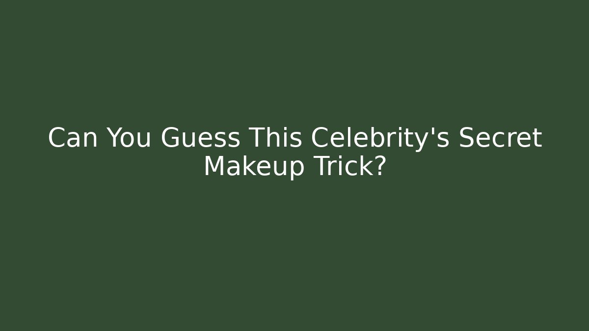Can You Guess This Celebrity's Secret Makeup Trick?