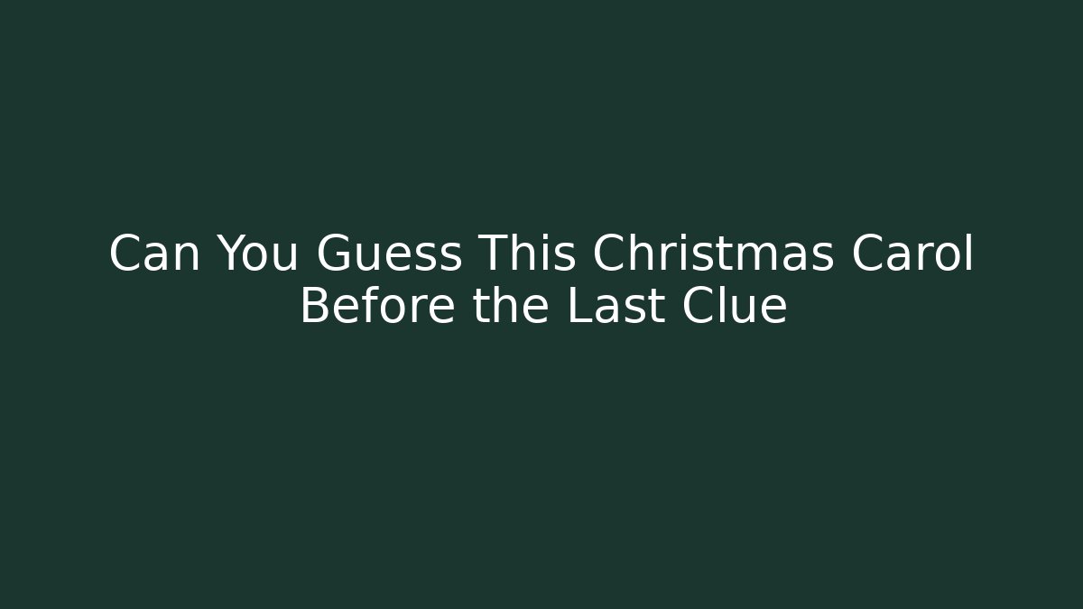 Can You Guess This Christmas Carol Before the Last Clue