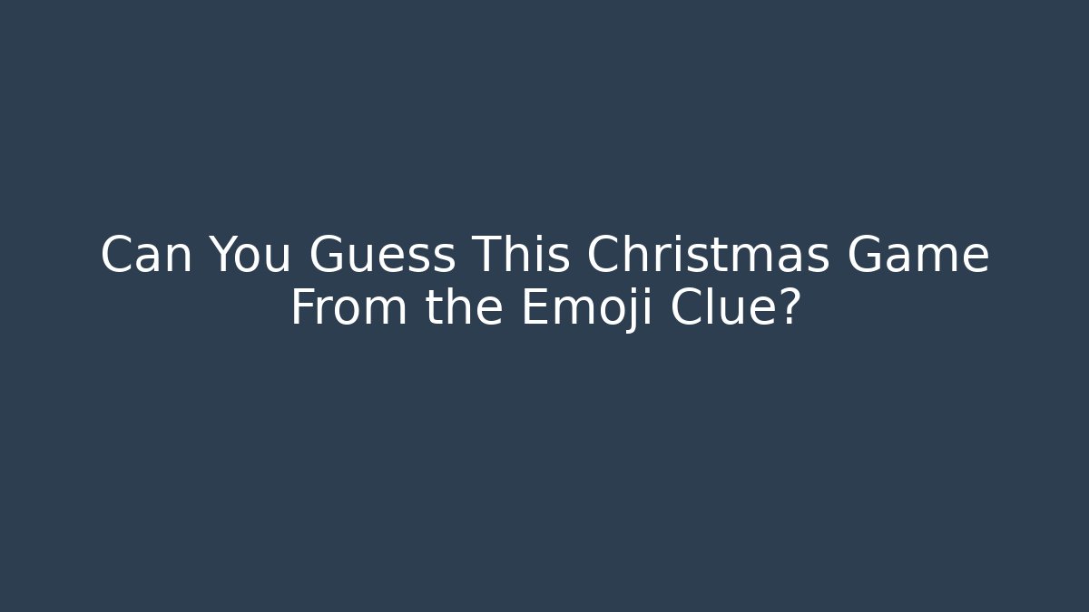 Can You Guess This Christmas Game From the Emoji Clue?