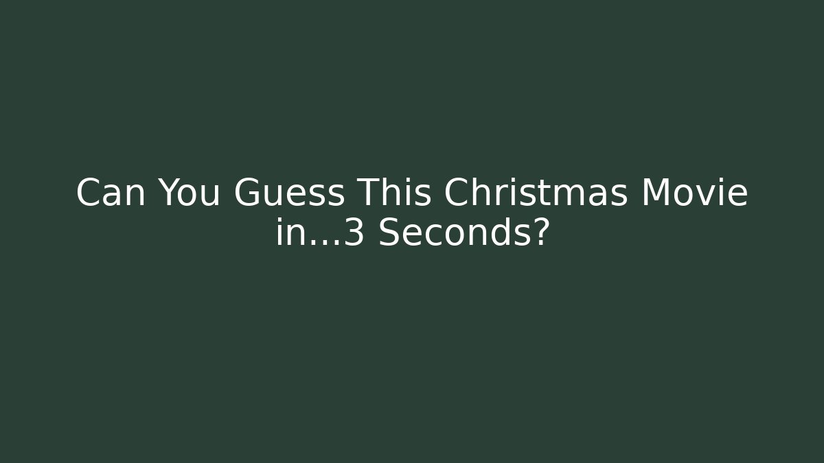 Can You Guess This Christmas Movie in…3 Seconds?