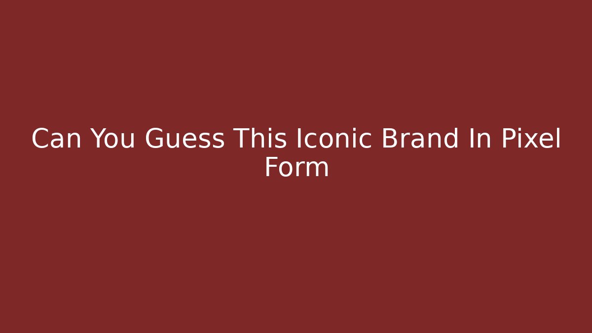 Can You Guess This Iconic Brand In Pixel Form