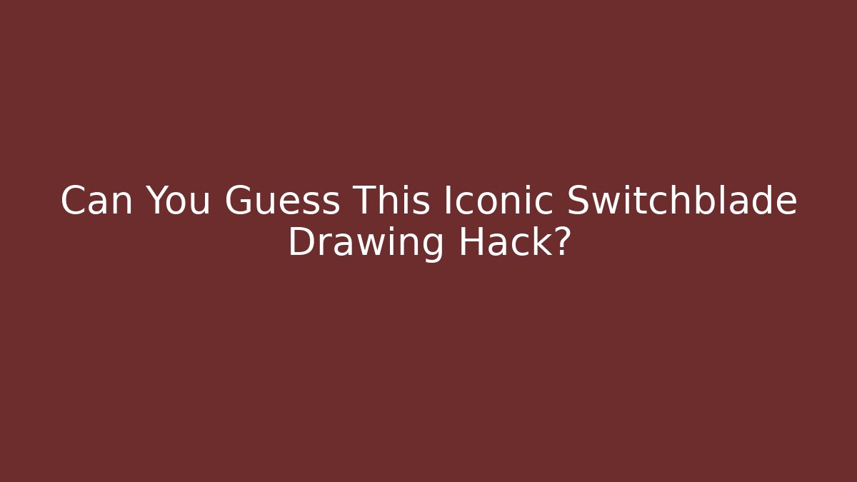 Can You Guess This Iconic Switchblade Drawing Hack? - Vintage E-Juice