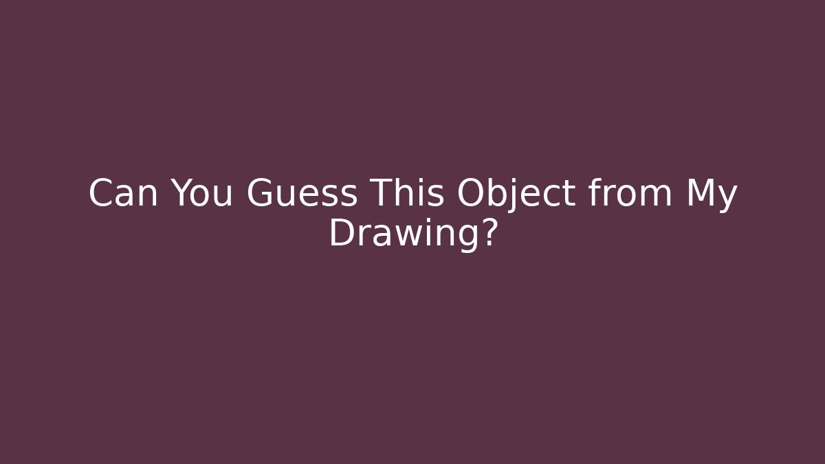 Can You Guess This Object from My Drawing?