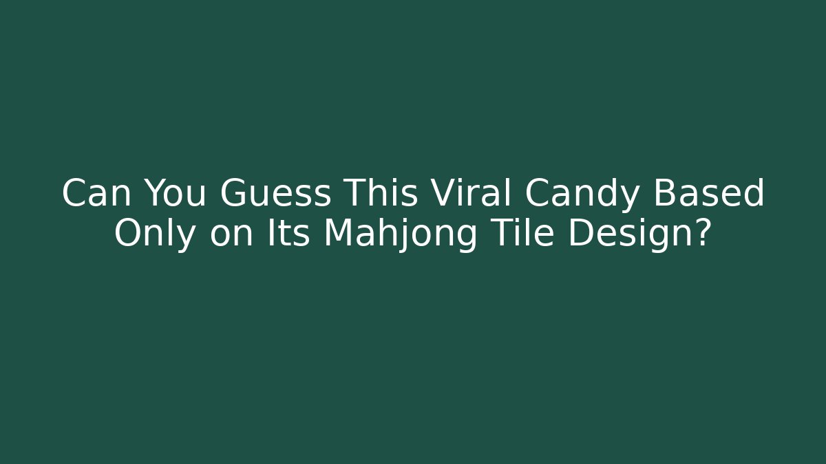 Can You Guess This Viral Candy Based Only on Its Mahjong Tile Design?