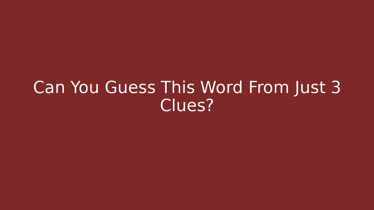 Can You Guess This Word From Just 3 Clues?