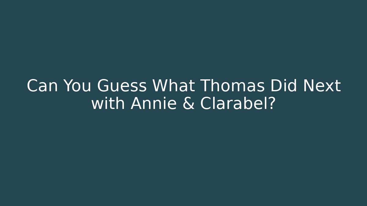 Can You Guess What Thomas Did Next with Annie & Clarabel?