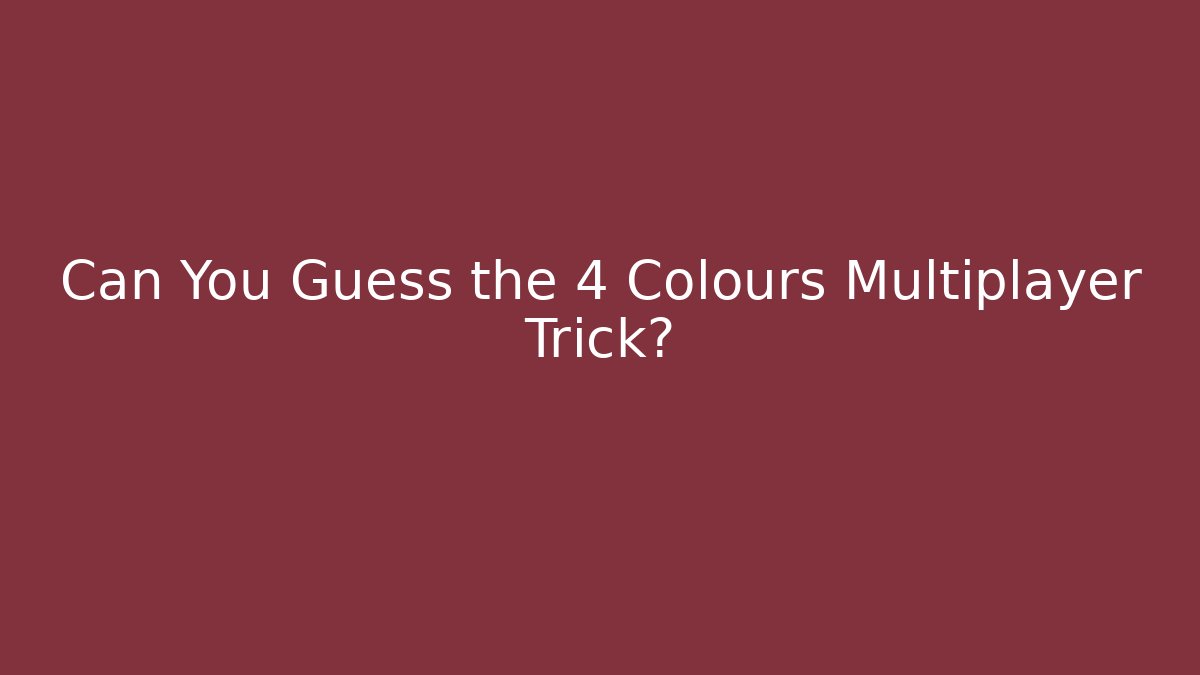 Can You Guess the 4 Colours Multiplayer Trick?