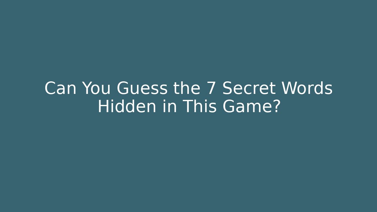 Can You Guess the 7 Secret Words Hidden in This Game?
