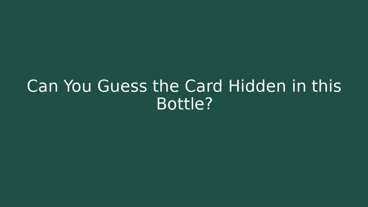 Can You Guess the Card Hidden in this Bottle?