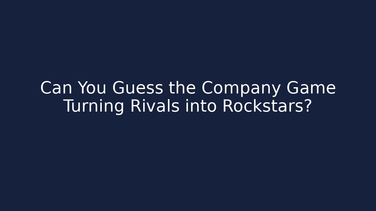 Can You Guess the Company Game Turning Rivals into Rockstars?