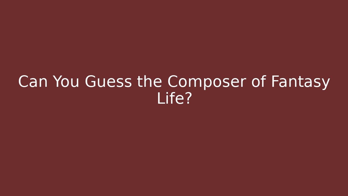 Can You Guess the Composer of Fantasy Life?