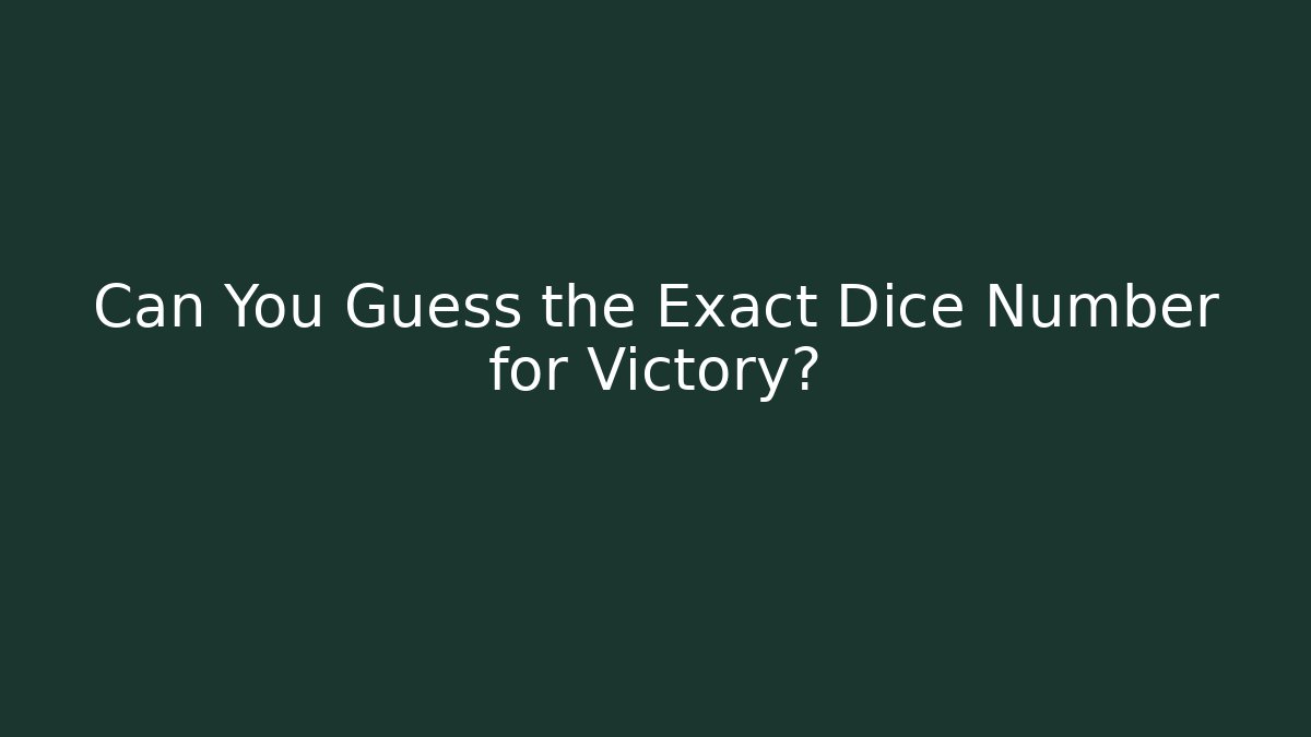 Can You Guess the Exact Dice Number for Victory?