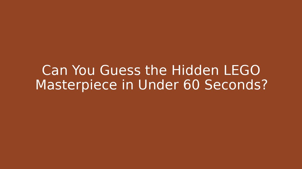 Can You Guess the Hidden LEGO Masterpiece in Under 60 Seconds?