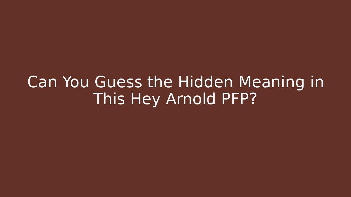 Can You Guess the Hidden Meaning in This Hey Arnold PFP?